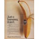 1967 Chiquita Ad "Just a banana, it ain't."